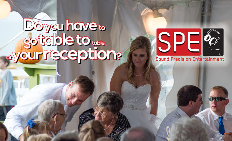 DO you have to go table to table at your reception?