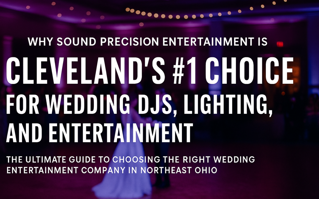 Why Sound Precision Entertainment is Cleveland’s #1 Choice for Wedding DJs, Lighting, and Entertainment